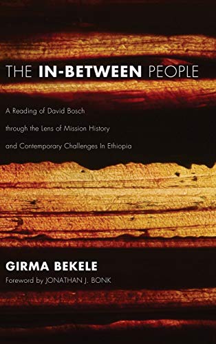 The In-Between People: A Reading of David Bosch Through the Lens of Mission History and Contemporary Challenges in Ethiopia