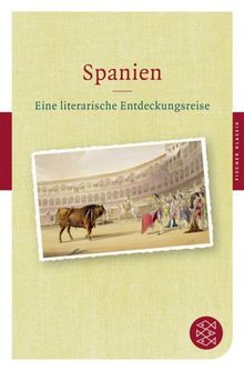 Spanien: Eine literarische Entdeckungsreise (Fischer Klassik)