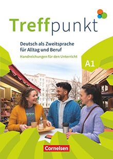 Treffpunkt - Deutsch für die Integration - Allgemeine Ausgabe – Deutsch als Zweitsprache für Alltag und Beruf - A1: Gesamtband: Handreichungen für den Unterricht