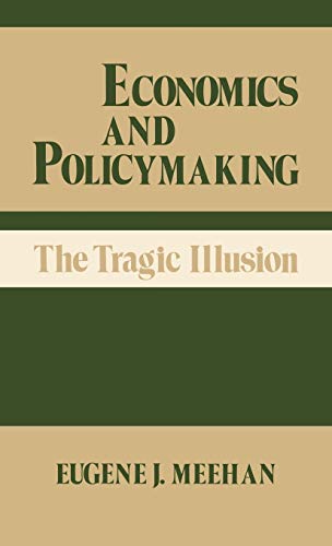 Economics and Policymaking: The Tragic Illusion (Contributions in Economics & Economic History)