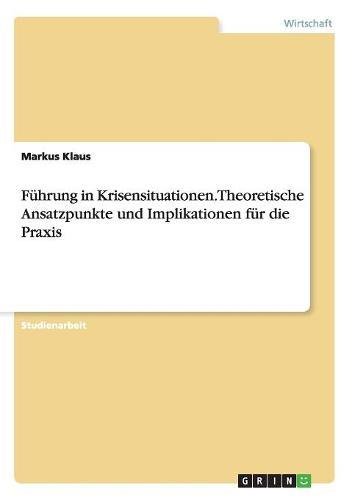 Führung in Krisensituationen. Theoretische Ansatzpunkte und Implikationen für die Praxis