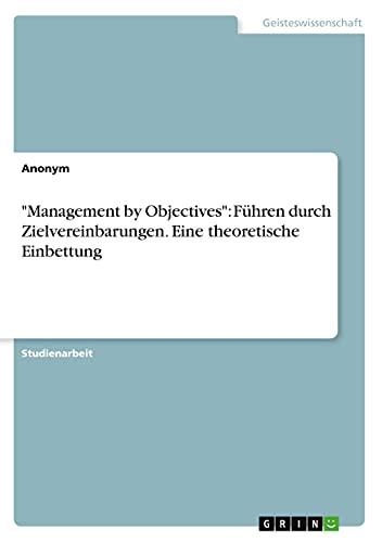 Management by Objectives: Führen durch Zielvereinbarungen. Eine theoretische Einbettung