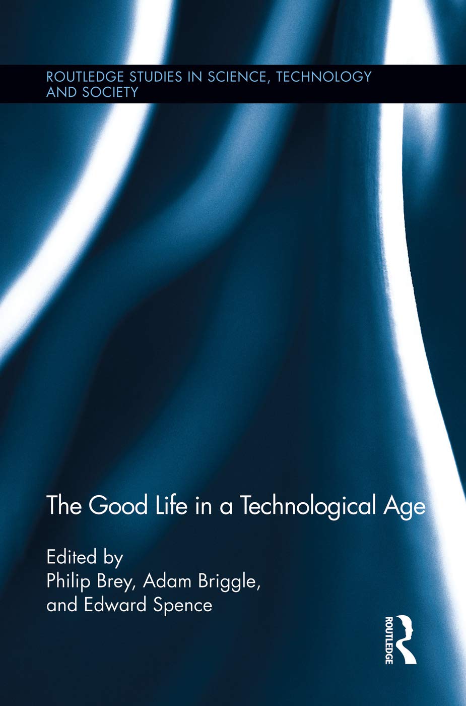 The Good Life in a Technological Age (Routledge Studies in Science, Technology and Society, 17, Band 17)