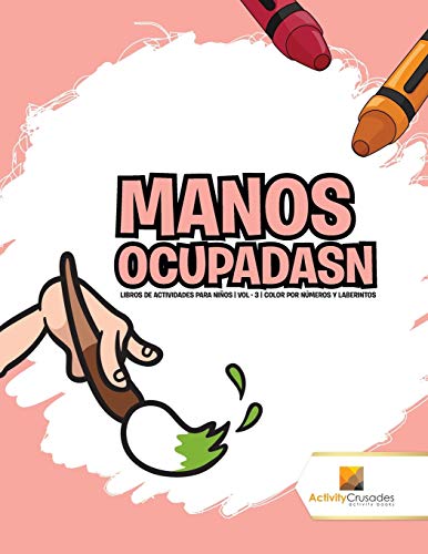 Manos Ocupadasn : Libros De Actividades Para Niños | Vol - 3 | Color Por Números Y Laberintos