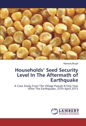 Households’ Seed Security Level In The Aftermath of Earthquake: A Case Study From The Village Pawati-8 One Year After The Earthquake, 25Th April 2015