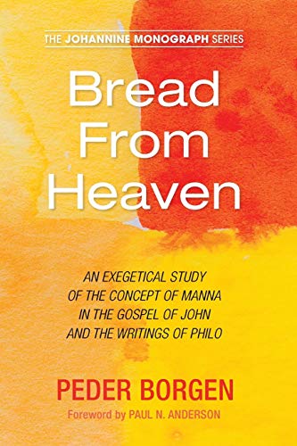 Bread From Heaven: An Exegetical Study of the Concept of Manna in the Gospel of John and the Writings of Philo (Johannine Mobnograph, Band 4)