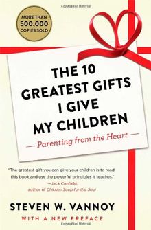 The 10 Greatest Gifts I Give My Children: Parenting from the Heart