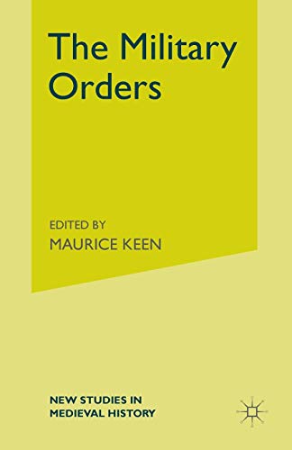 The Military Orders from the Twelfth to the Early Fourteenth Centuries (New Studies in Medieval History)