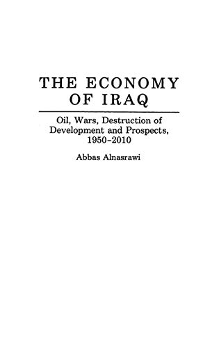 The Economy of Iraq: Oil, Wars, Destruction of Development and Prospects, 1950-2010 (Contributions in Economics & Economic History)