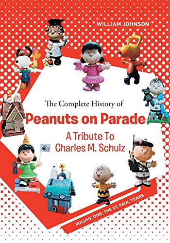 The Complete History of Peanuts on Parade: A Tribute to Charles M. Schulz : Volume One: The St. Paul Years