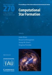 Computational Star Formation (IAU S270): Proceedings of the 270th Symposium of the International Astronomical Union Held in Barcelona, Catalonia, ... Union Symposia and Colloquia, Band 270)