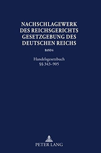 Nachschlagewerk des Reichsgerichts - Gesetzgebung des Deutschen Reichs: Band 6. Handelsgesetzbuch §§ 343 - 905