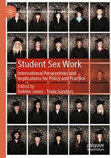 Student Sex Work: International Perspectives and Implications for Policy and Practice (Palgrave Advances in Sex Work Studies)