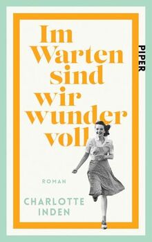 Im Warten sind wir wundervoll: Roman | Nach einer wahren Begebenheit | Für Fans von Susanne Abel und Bonnie Garmus