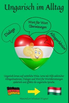 Ungarisch im Alltag: Ungarisch lernen auf natürliche Weise. Lerne mit Hilfe zahlreicher Alltagssituationen, Dialogen und einer Wort für Wortübersetzung spielerisch und effektiv die ungarische Sprache.