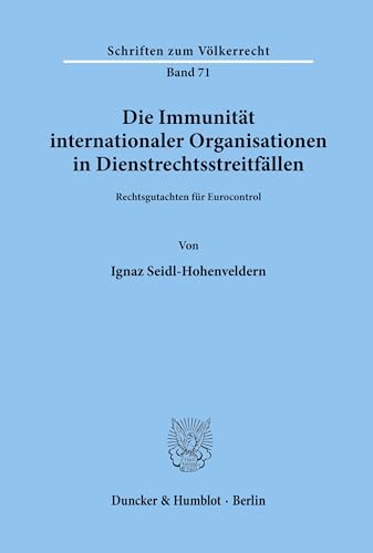 Die Immunität internationaler Organisationen in Dienstrechtsstreitfällen. Rechtsgutachten für Eurocontrol. (Schriften zum Völkerrecht; SVR 71)