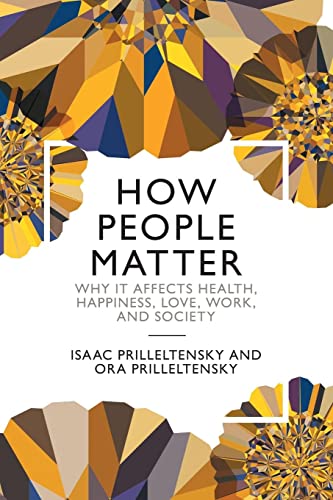 How People Matter: Why It Affects Health, Happiness, Love, Work, and Society