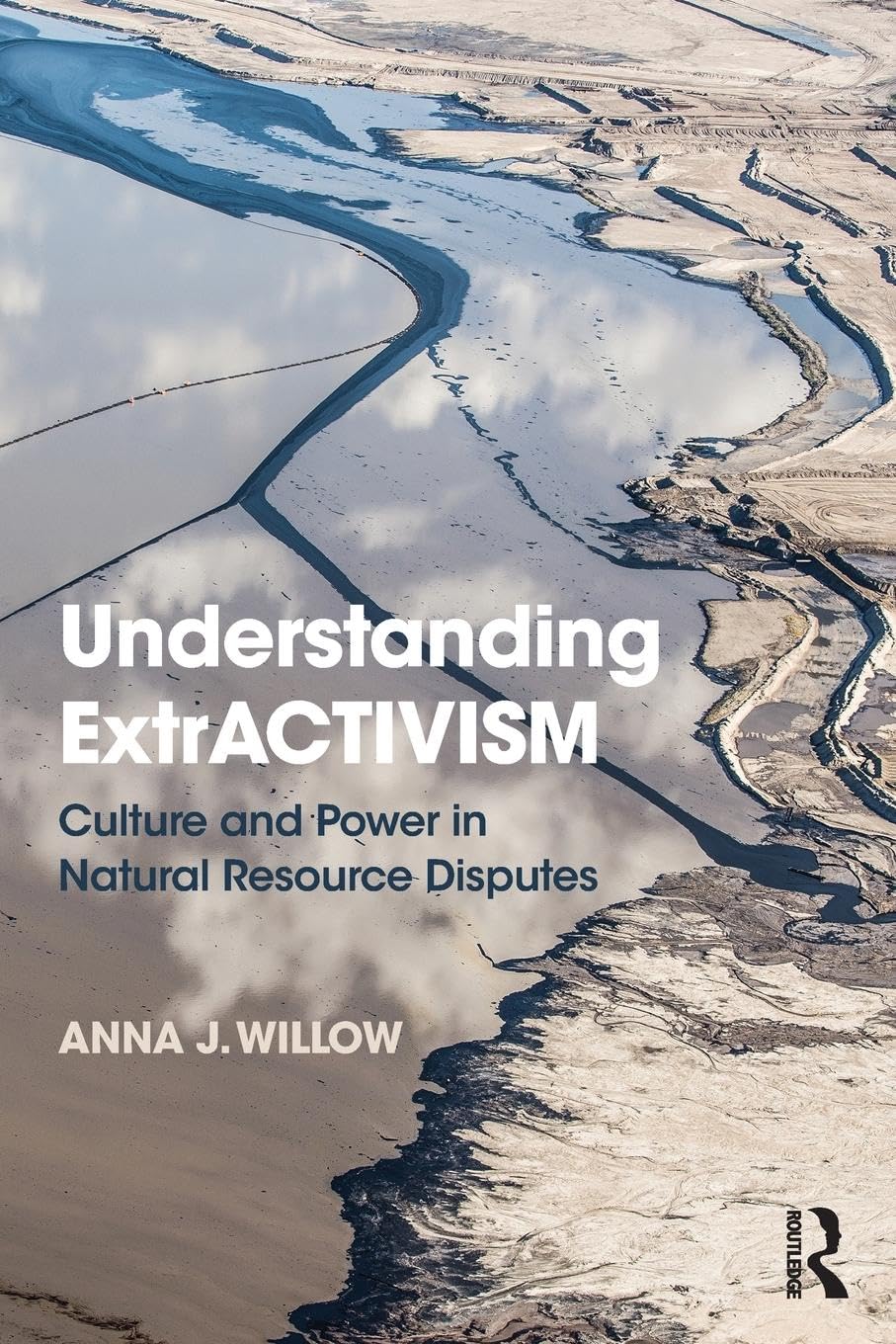 Understanding ExtrACTIVISM: Culture and Power in Natural Resource Disputes