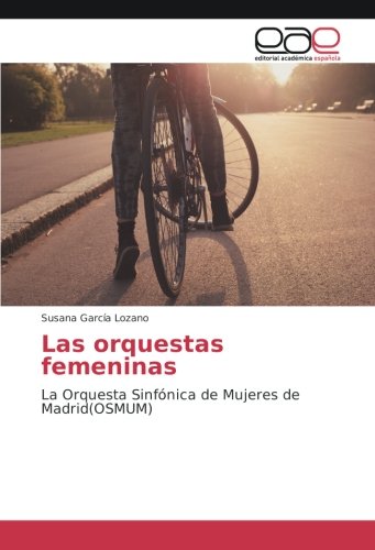 Las orquestas femeninas: La Orquesta Sinfónica de Mujeres de Madrid(OSMUM)