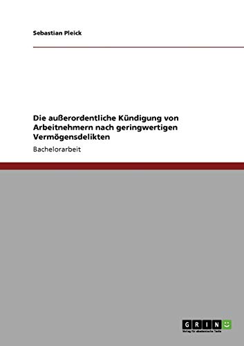 Die außerordentliche Kündigung von Arbeitnehmern nach geringwertigen Vermögensdelikten