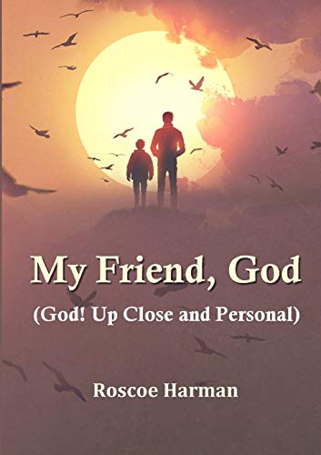 My Friend, God (God! Up Close and Personal)