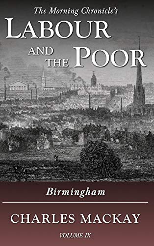 Labour and the Poor Volume IX: Birmingham (The Morning Chronicle's Labour and the Poor, Band 9)