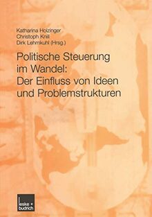 Politische Steuerung im Wandel: Der Einfluss Von Ideen Und Problemstrukturen (German Edition)