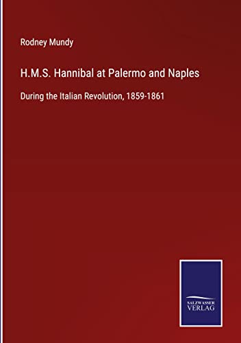 H.M.S. Hannibal at Palermo and Naples: During the Italian Revolution, 1859-1861