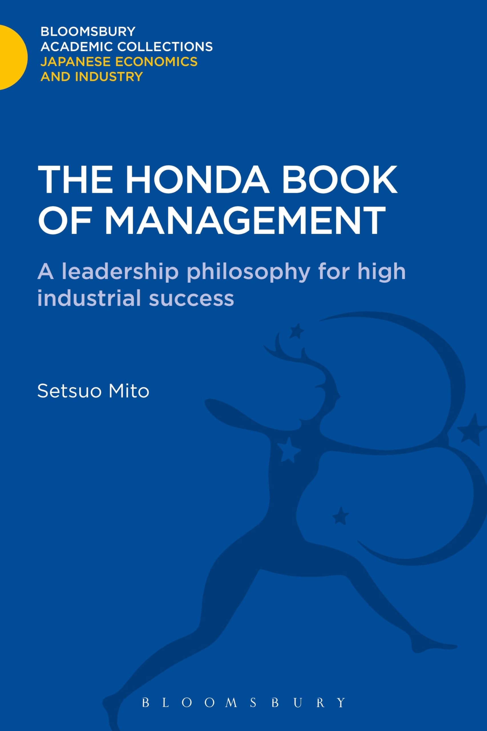 The Honda Book of Management: A Leadership Philosophy for High Industrial Success (Bloomsbury Academic Collections: Japan)