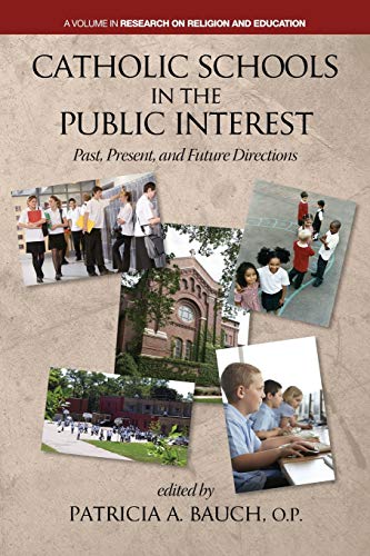 Catholic Schools in the Public Interest: Past, Present, and Future Directions (Research on Religion and Education)