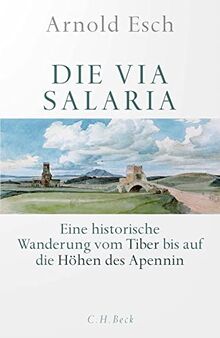 Die Via Salaria: Eine historische Wanderung vom Tiber bis auf die Höhen des Apennin