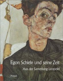 Egon Schiele und seine Zeit. Österreichische Malerei und Zeichnung von 1900 bis 1930