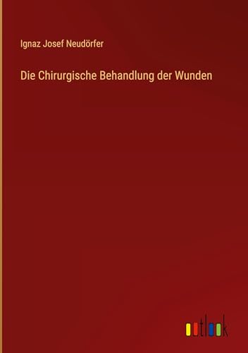 Die Chirurgische Behandlung der Wunden