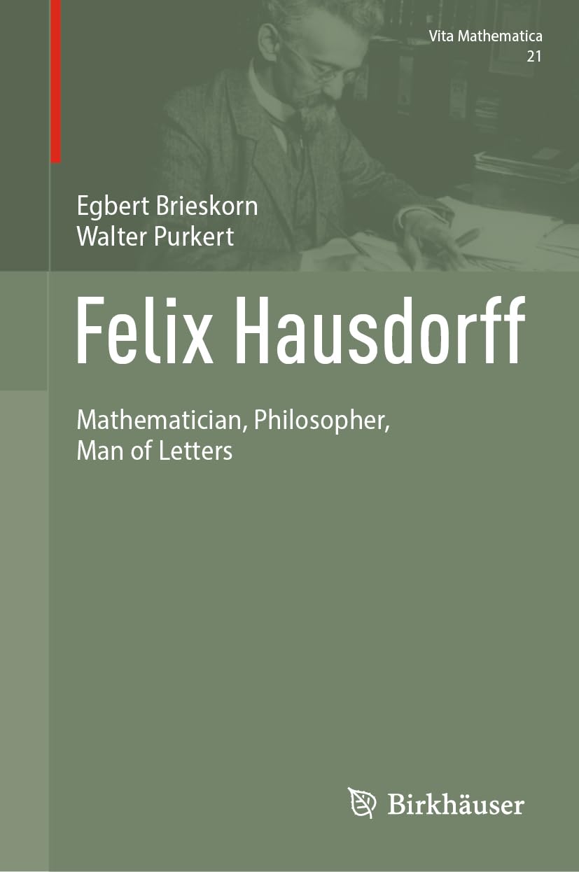 Felix Hausdorff: Mathematician, Philosopher, Man of Letters (Vita Mathematica, 21, Band 21)