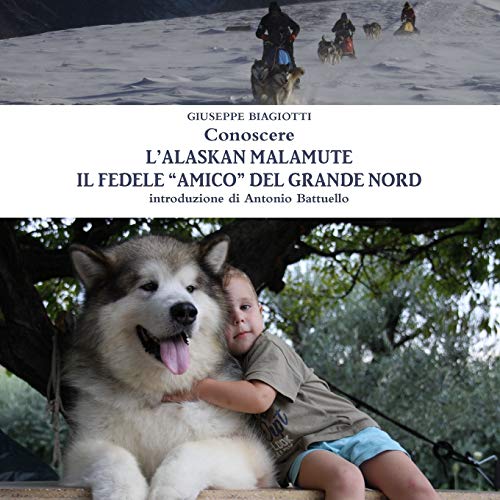 Giuseppe Biagiotti Conoscere L'Alaskan Malamute - Il Fedele Amico Del Grande Nord