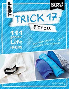 Trick 17 Pockezz – Fitness: 111 geniale Lifehacks für ein fitteres Lebensgefühl