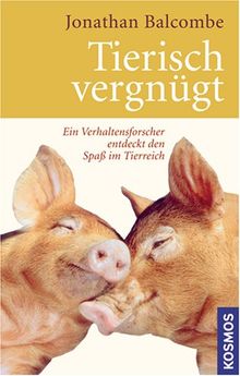 Tierisch vergnügt: Ein Verhaltensforscher entdeckt den Spaß im Tierreich