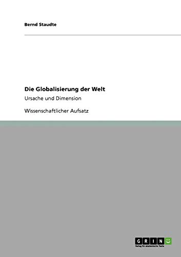 Die Globalisierung der Welt: Ursache und Dimension