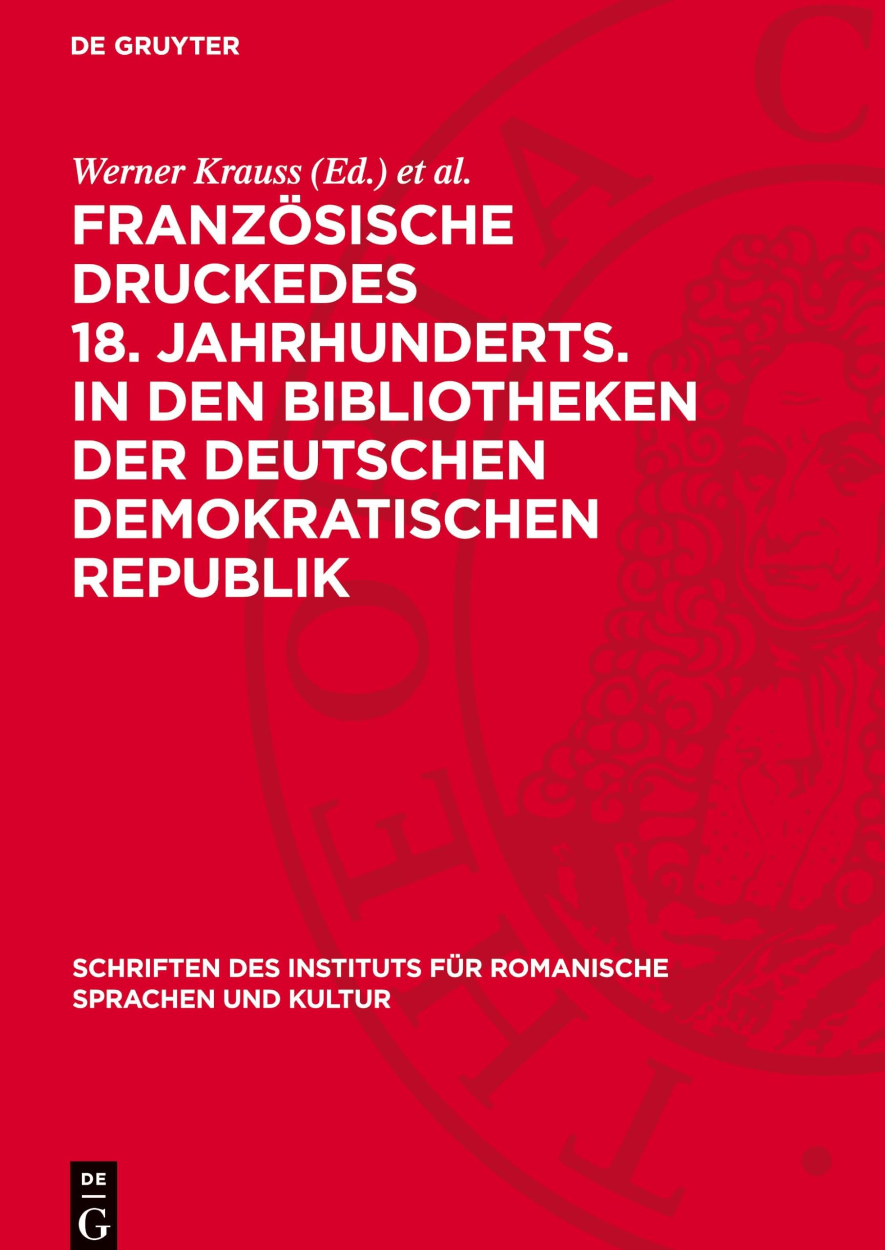 Französische Druckedes 18. Jahrhunderts. in den Bibliotheken der Deutschen Demokratischen Republik: Register (Schriften des Instituts für romanische Sprachen und Kultur, 1)