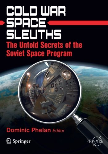 Cold War Space Sleuths: The Untold Secrets of the Soviet Space Program (Springer Praxis Books / Space Exploration)