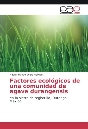 Factores ecológicos de una comunidad de agave durangensis: en la sierra de registrillo, Durango. Mexico