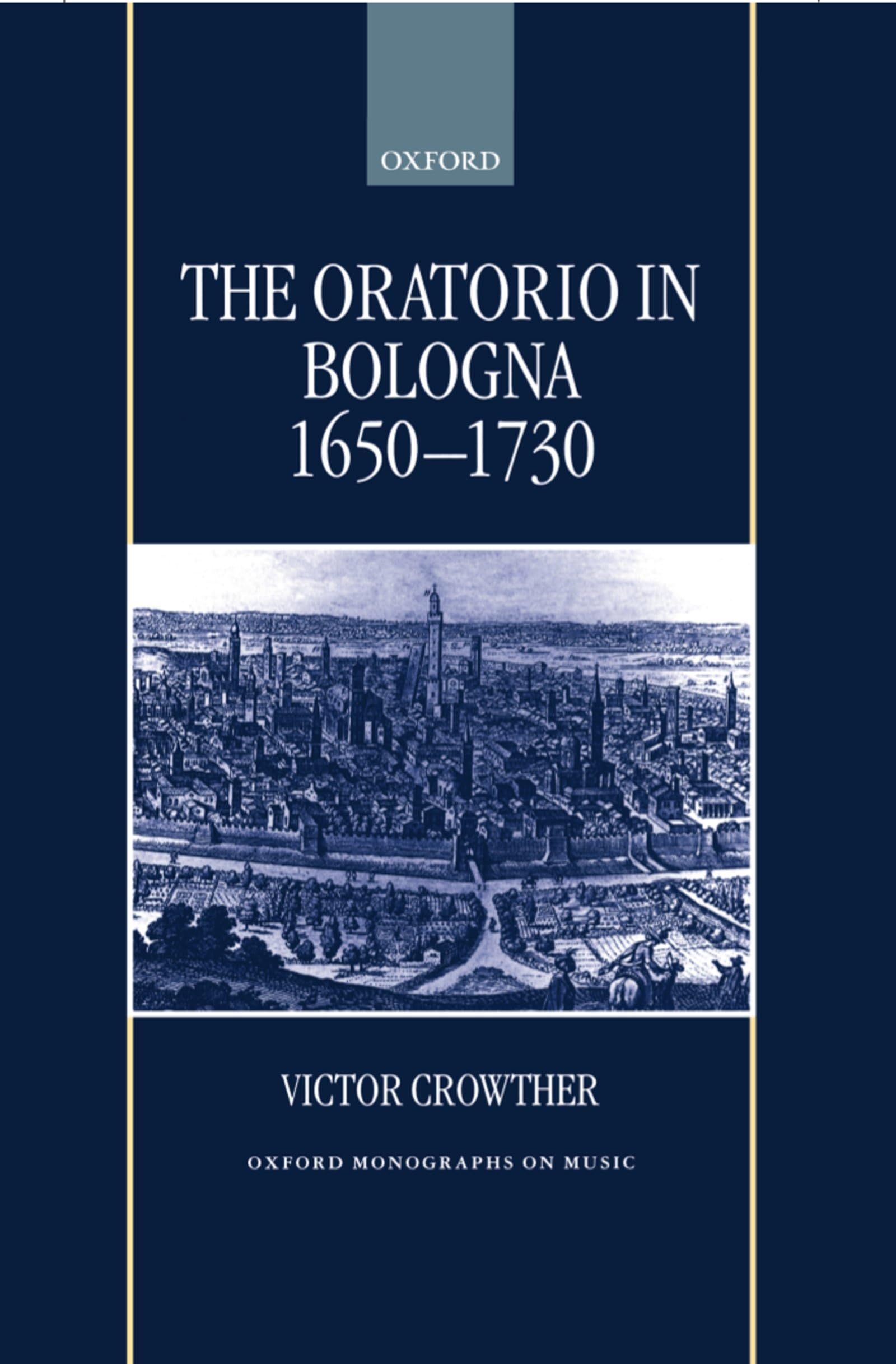 The Oratorio in Bologna 1650-1730 (Oxford Monographs on Music)