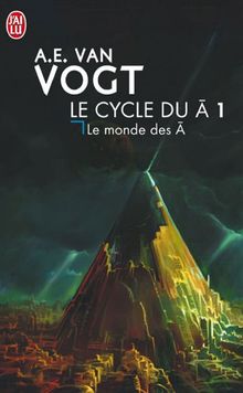 Le cycle du A. Vol. 1. Le monde des A