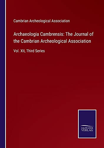 Archaeologia Cambrensis: The Journal of the Cambrian Archeological Association: Vol. XII, Third Series