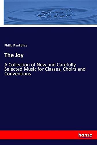 The Joy: A Collection of New and Carefully Selected Music for Classes, Choirs and Conventions