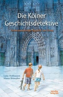 Die Kölner Geschichtsdetektive - Geheimnisvolle Spuren im Dom