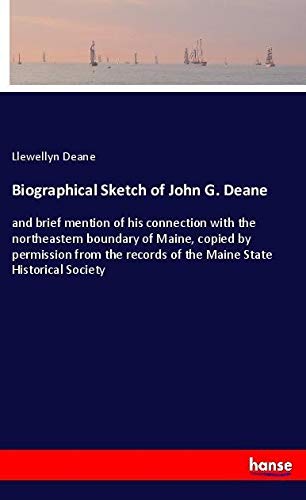 Biographical Sketch of John G. Deane: and brief mention of his connection with the northeastern boundary of Maine, copied by permission from the records of the Maine State Historical Society