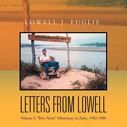Letters from Lowell: Volume I: ''Bete Noire'' Missionary in Zaire, 1982-1986
