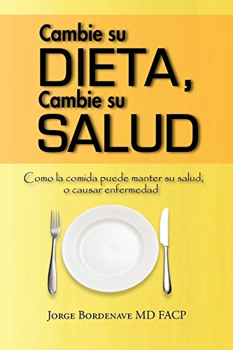 Cambie Su Dieta, Cambie Su Salud: Como La Comida Puede Manter Su Salud, O Causar Enfermedad