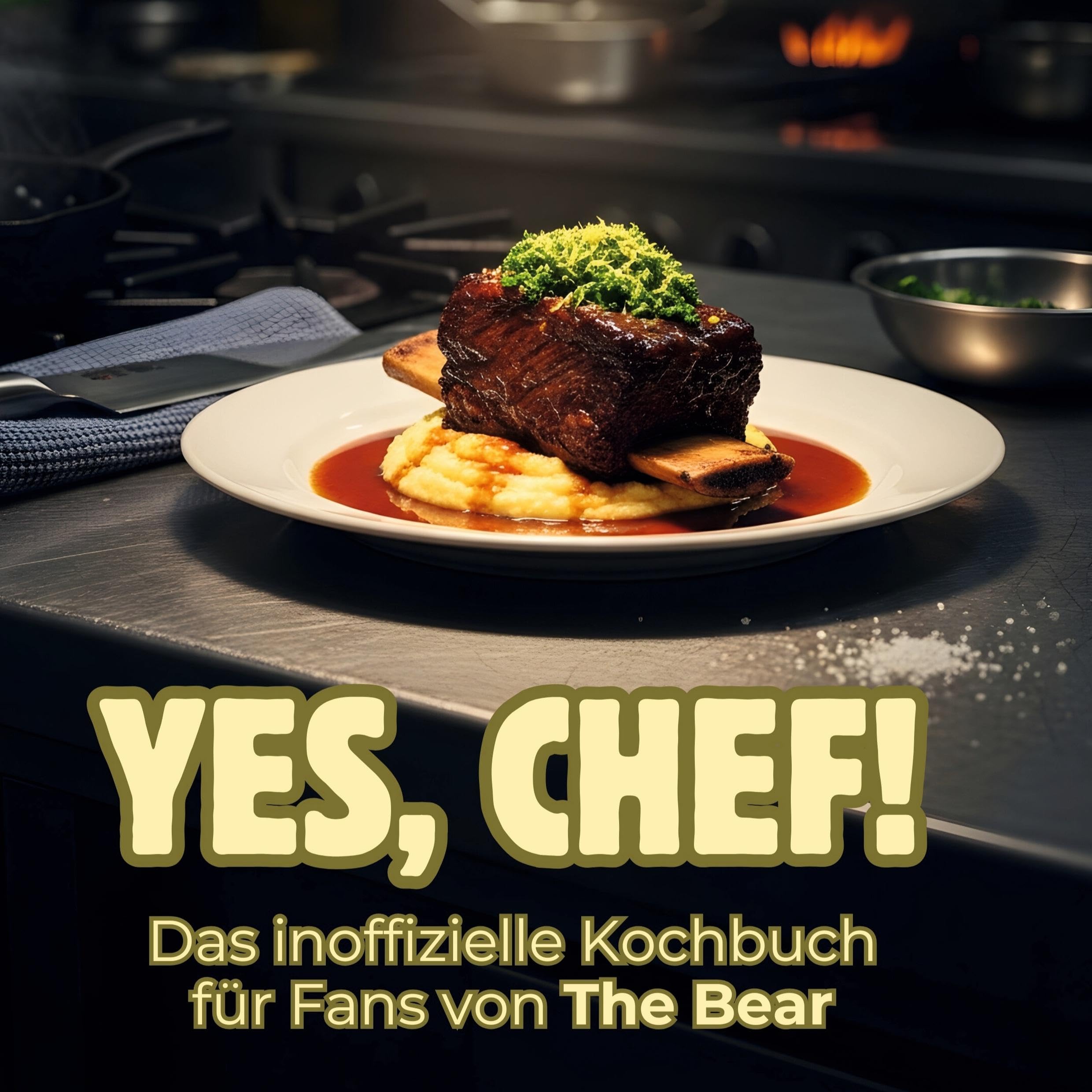 Yes, Chef: Das inoffizielle Kochbuch für Fans von The Bear: King of the Kitchen